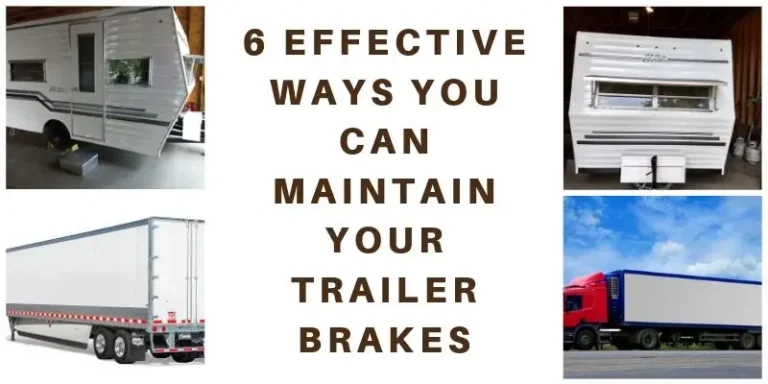 6 Effective Ways You Can Maintain Your Trailer Brakes