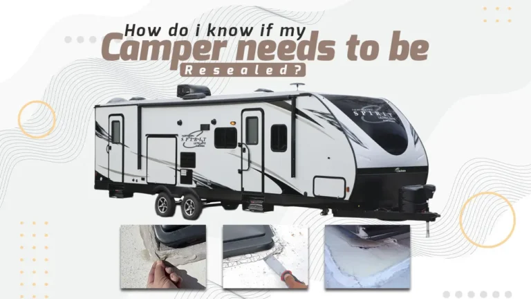 How Do I Know If My Camper Needs to Be Resealed?