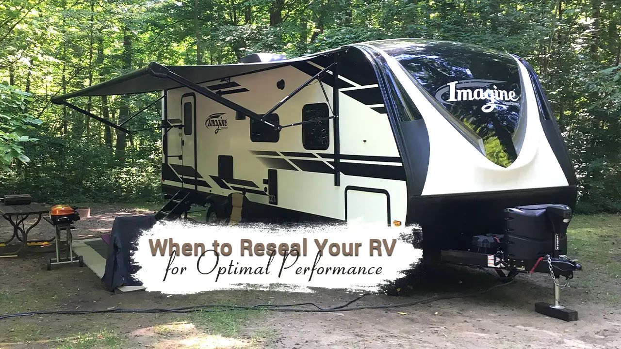 WHEN TO RESEAL YOUR RV FOR OPTIMAL PERFORMANCE