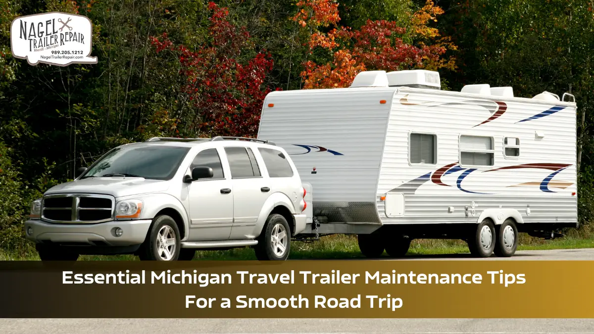 Essential Michigan Travel Trailer Maintenance Tips for a Smooth Road Trip