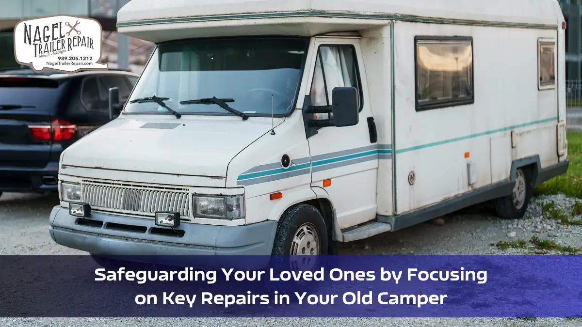 Wanderlust Worry-Free: Safeguarding Your Loved Ones by Focusing on Key Repairs in Your Old Camper