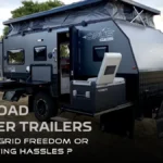 OFF-ROAD CAMPER TRAILERS: OFF-THE-GRID FREEDOM OR OFF-PUTTING HASSLES?