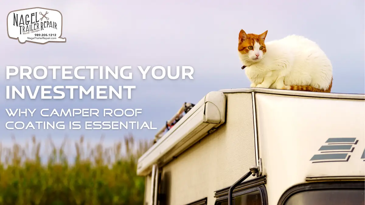 Protecting Your Investment: Why Camper Roof Coating is Essential