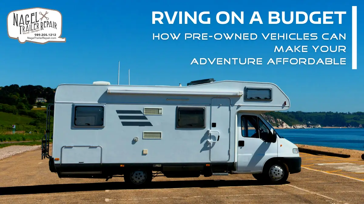 RVing on a Budget: How Pre-Owned Vehicles Can Make Your Adventure Affordable