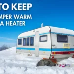 How to Keep Your Camper Warm Without a Heater