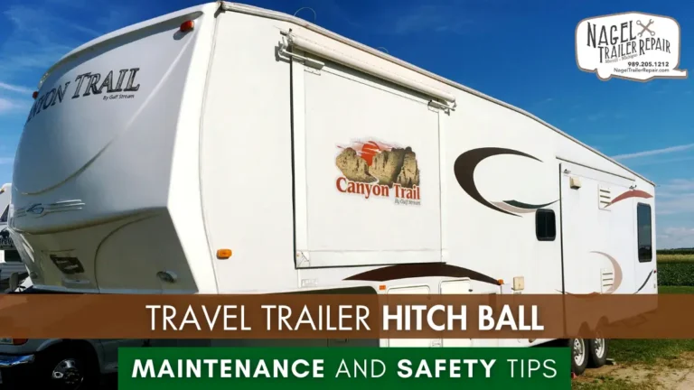 Travel Trailer Hitch Ball Maintenance and Safety Tips