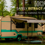 How to Safely Retract and Store Your RV Awning to Prevent Damage