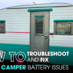 How to Troubleshoot and Fix Vintage Camper Battery Issues
