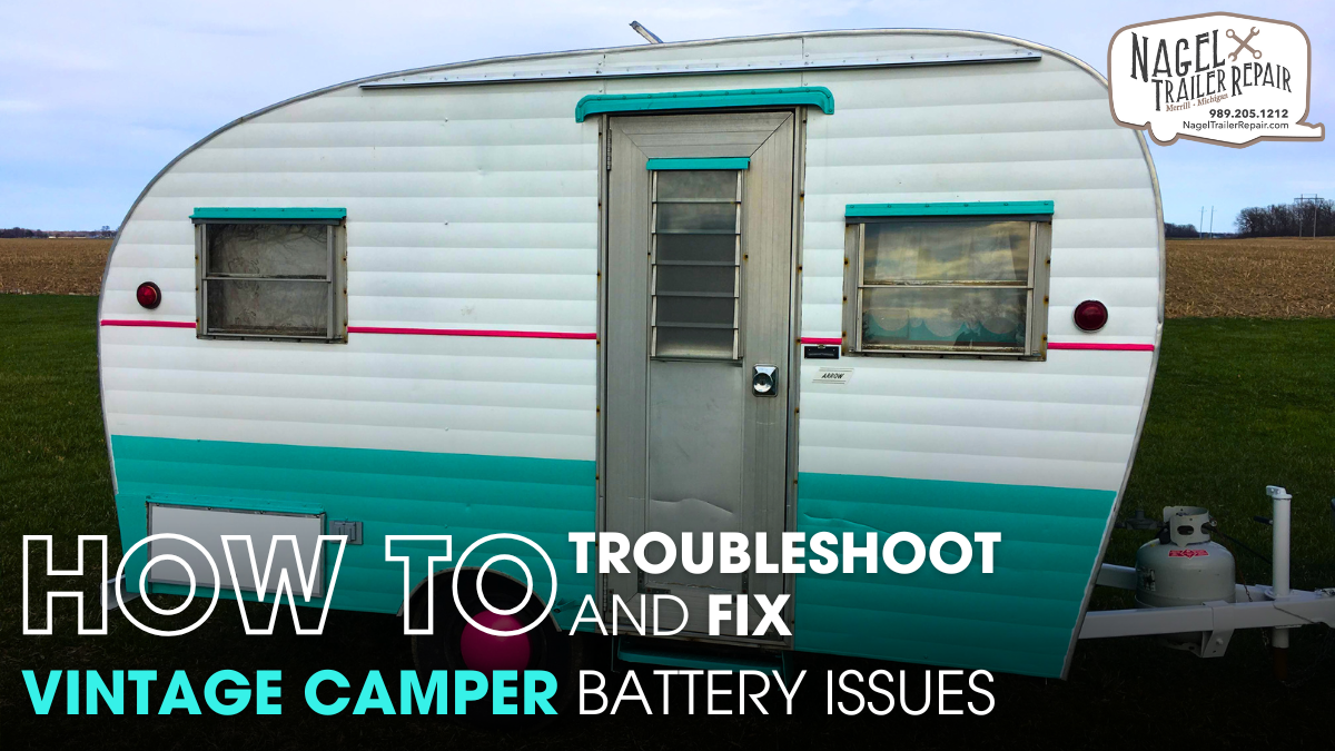 How to Troubleshoot and Fix Vintage Camper Battery Issues