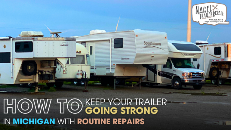 How to Keep Your Trailer Going Strong in Michigan with Routine Repairs
