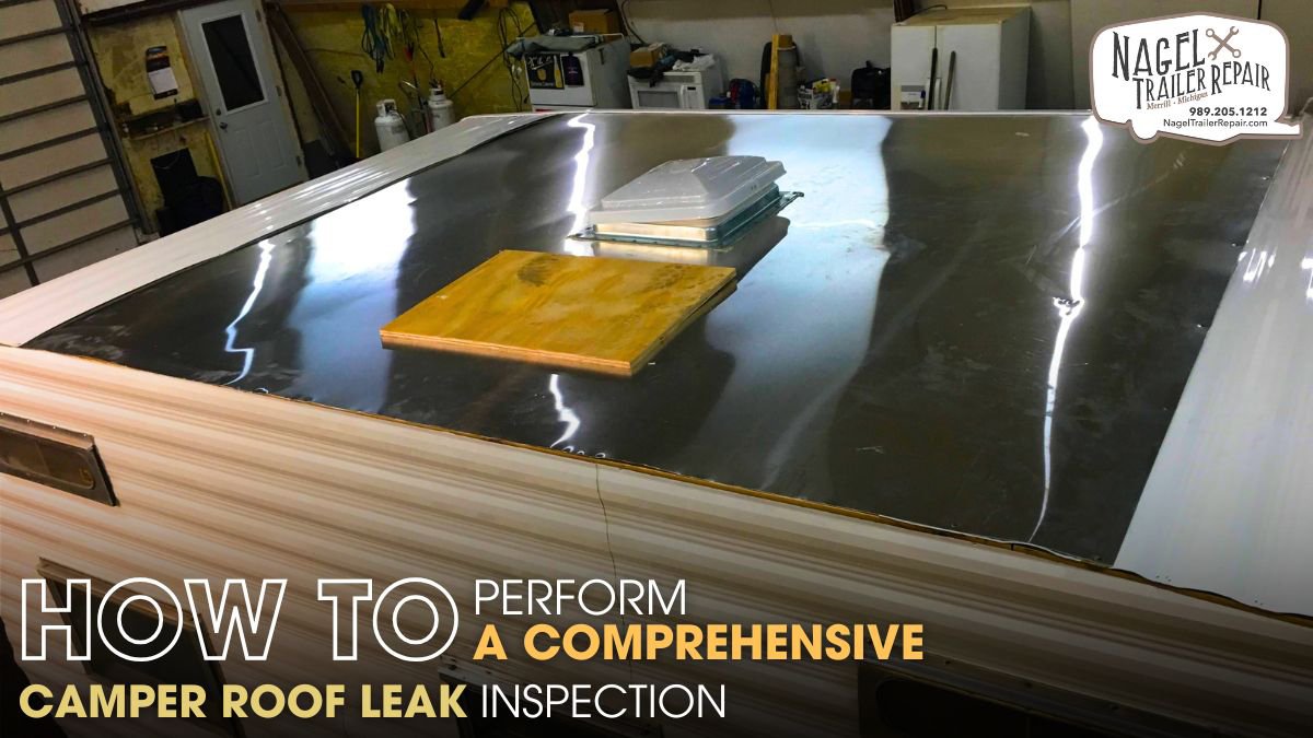 How to Perform a Comprehensive Camper Roof Leak Inspection