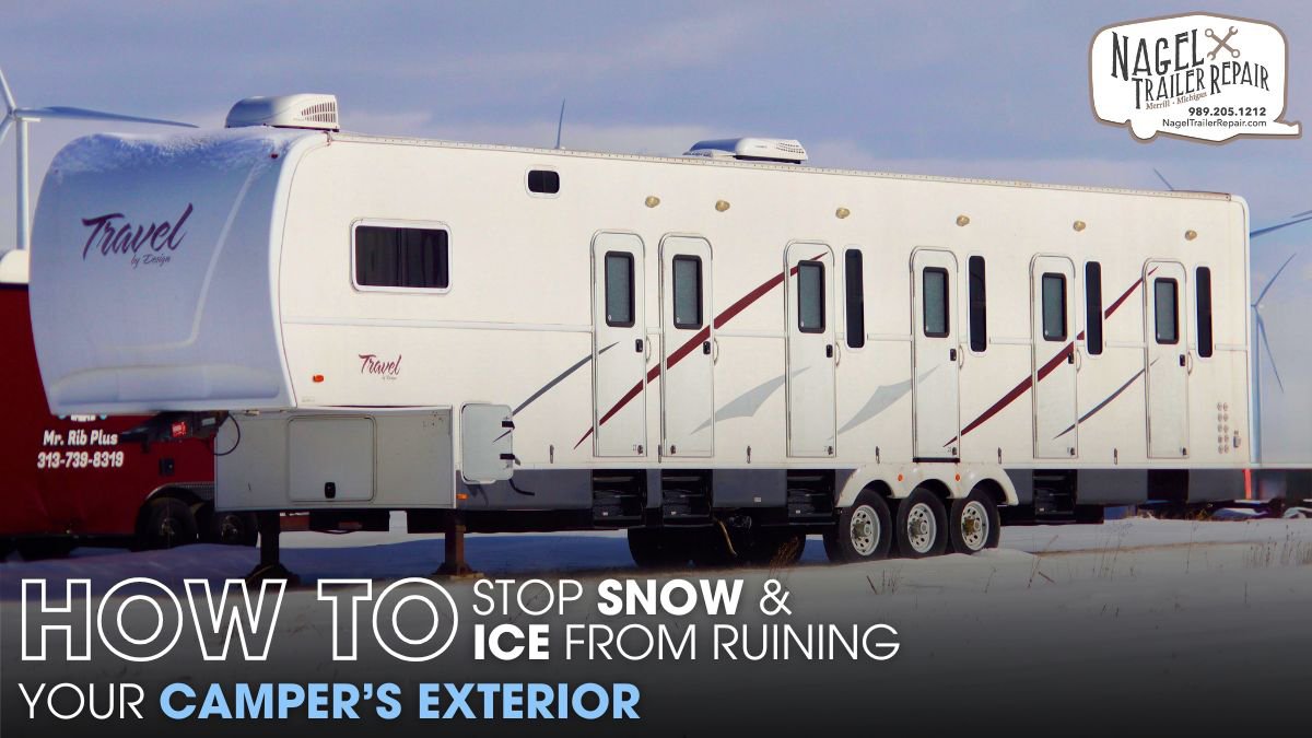 How to Stop Snow & Ice from Ruining Your Camper’s Exterior