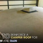 How to Reinforce a Camper Roof for Heavy Snow and Rain