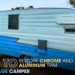 How to Restore Chrome and Aluminum Trim on a Vintage Camper