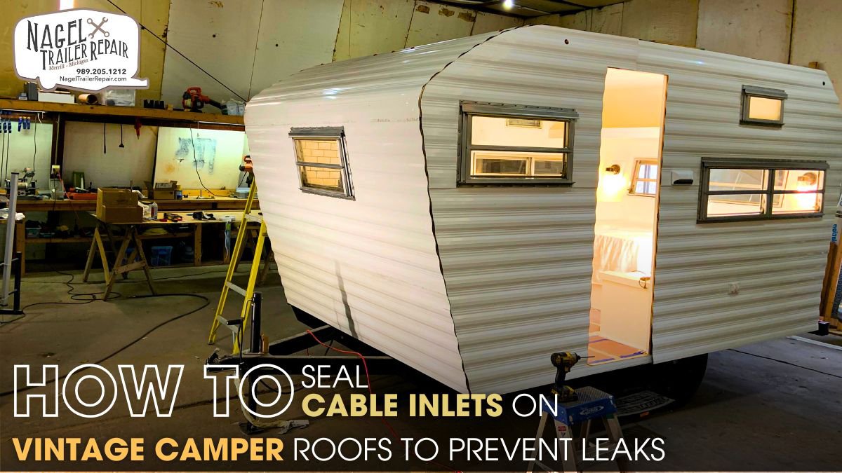 How to Seal Cable Inlets on Vintage Camper Roofs to Prevent Leaks