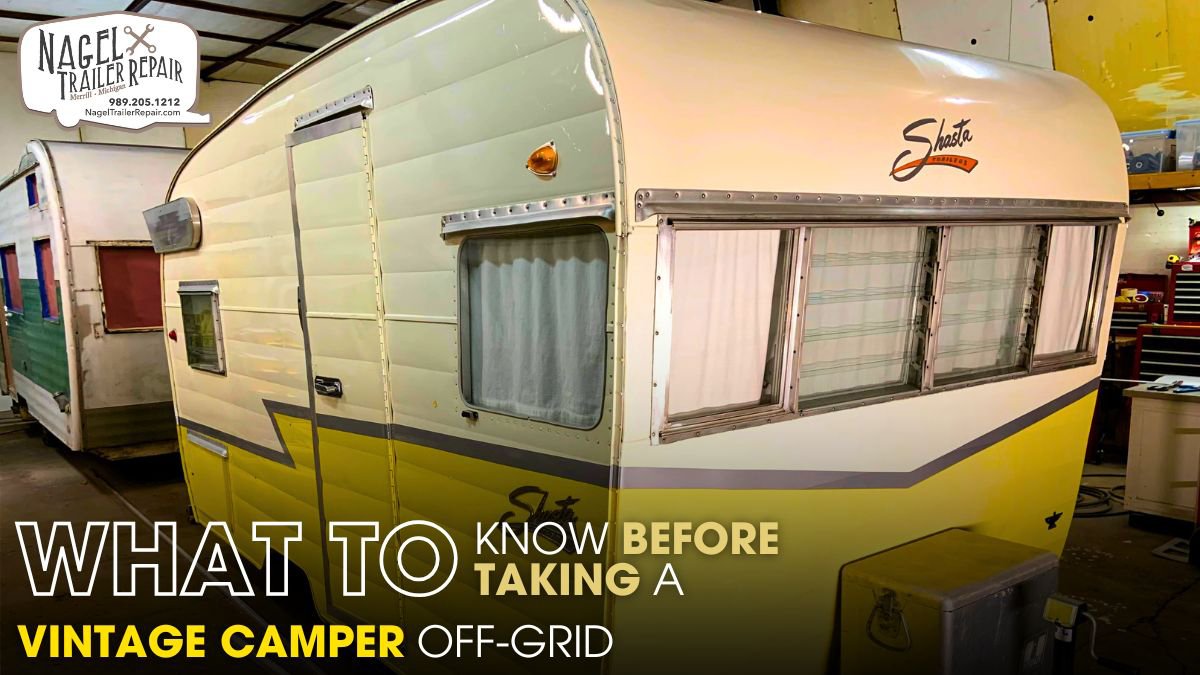 What to Know Before Taking a Vintage Camper Off-Grid
