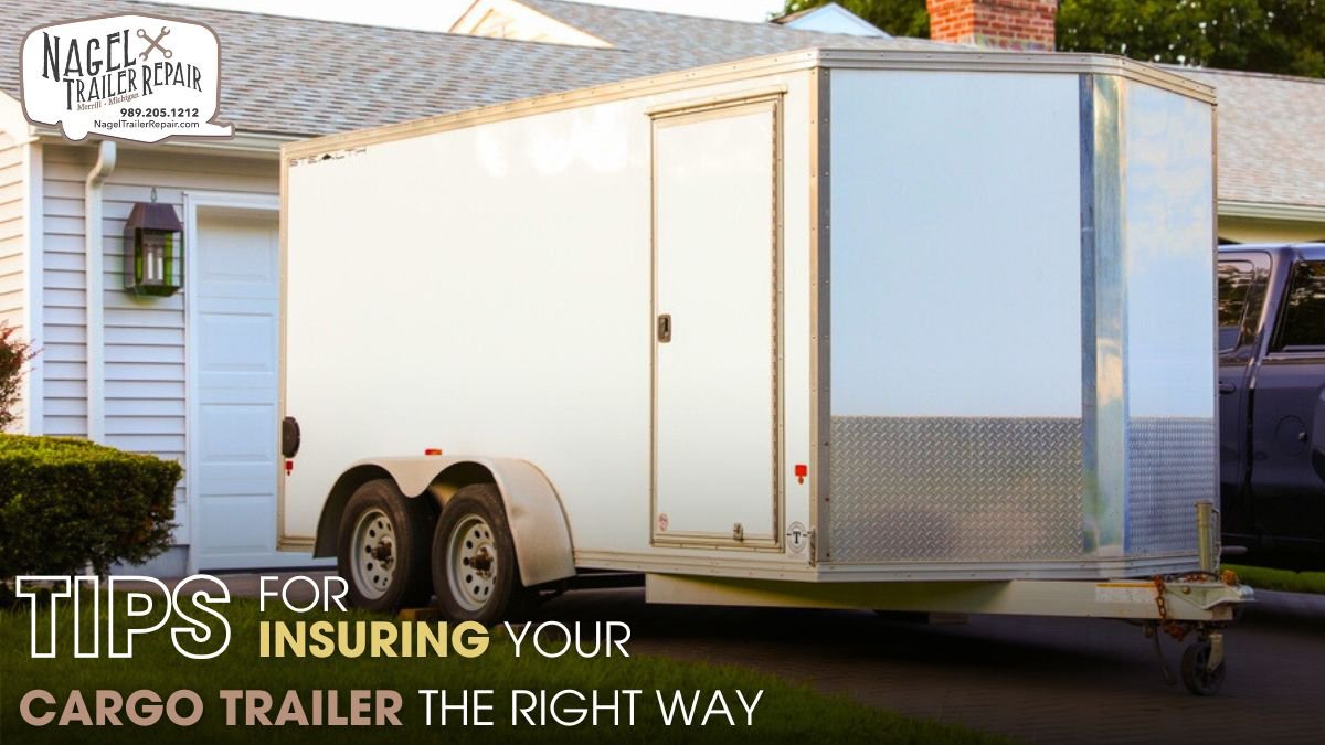 Tips for Insuring Your Cargo Trailer the Right Way