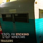Fix Sticking Windows in Vintage Trailers
