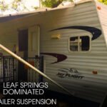 Why Leaf Springs Dominated Classic Trailer Suspension