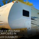 The Role of Polymer Composites in Travel Trailer Durability