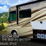 Best RV Battery for Your Travel Style